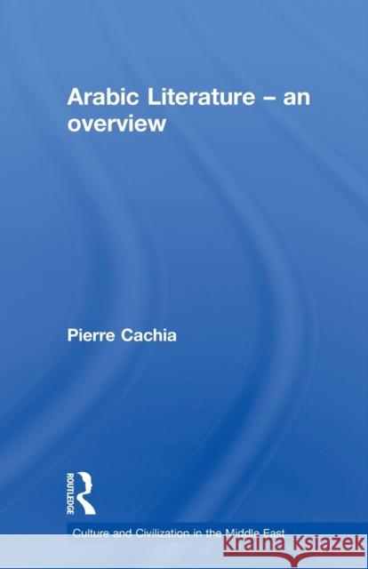 Arabic Literature : An Overview Pierre Cachia 9780415616423