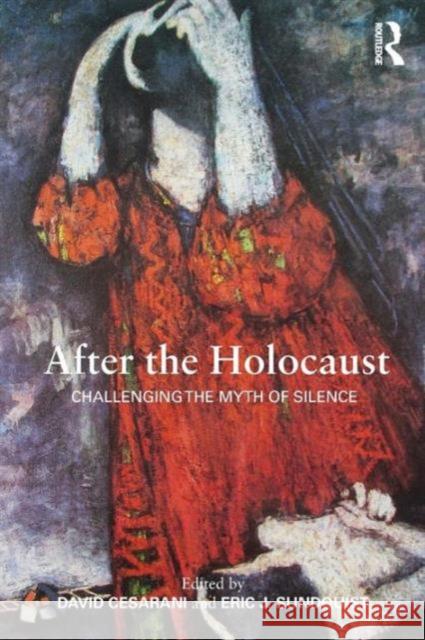 After the Holocaust: Challenging the Myth of Silence Cesarani, David 9780415616768 TAYLOR & FRANCIS