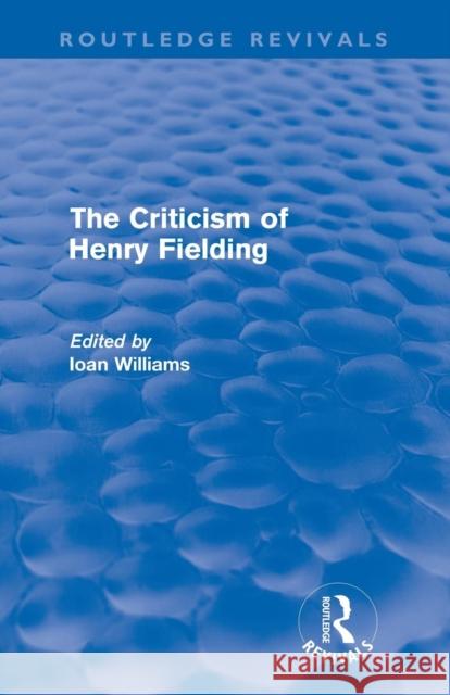 The Criticism of Henry Fielding (Routledge Revivals) Williams, Ioan 9780415617048 Routledge