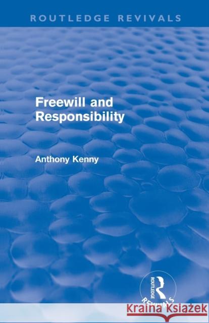 Freewill and Responsibility (Routledge Revivals) Kenny, Anthony 9780415617055