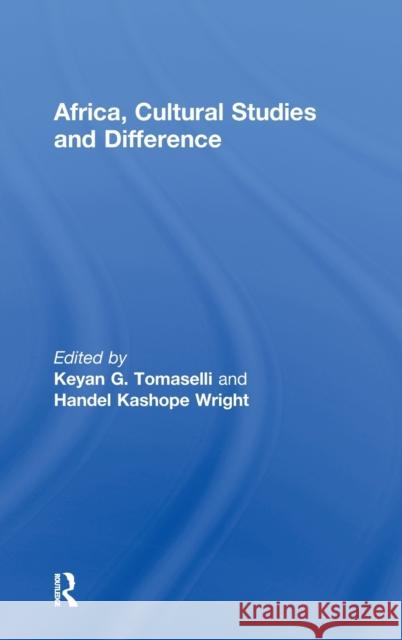 Africa, Cultural Studies and Difference Tomaselli, Keyan 9780415617420