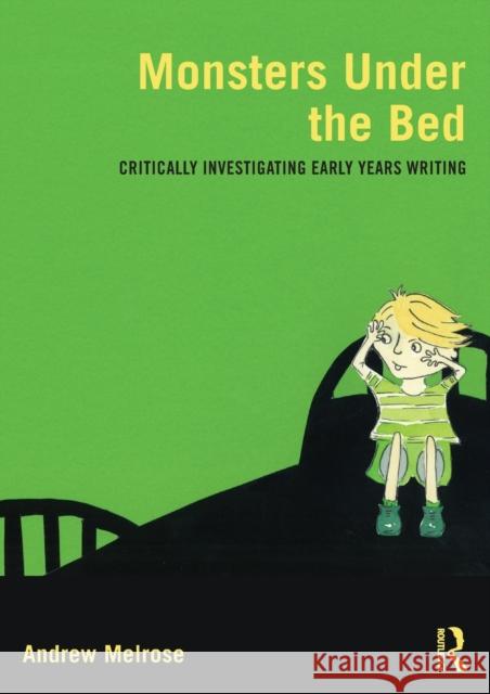 Monsters Under the Bed: Critically Investigating Early Years Writing Melrose, Andrew 9780415617505 TAYLOR & FRANCIS