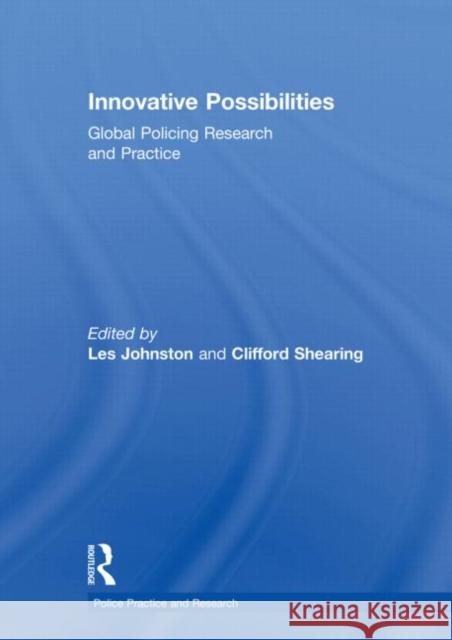 Innovative Possibilities: Global Policing Research and Practice Les Johnston Clifford Shearing 9780415618359 Routledge