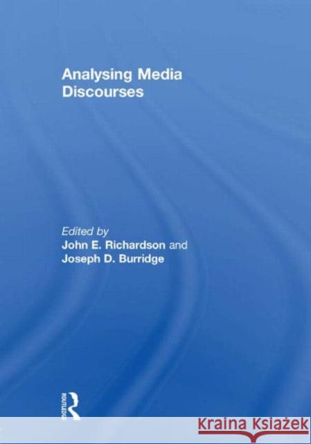 Analysing Media Discourses John E. Richardson Joesph D. Burridge 9780415618588 Routledge