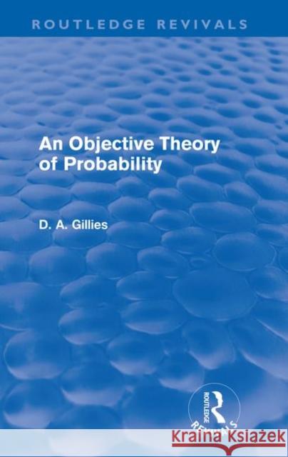 An Objective Theory of Probability (Routledge Revivals) Gillies, Donald 9780415618656