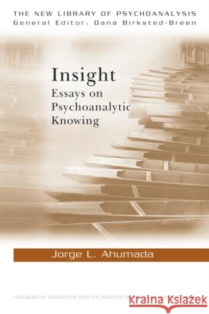 Insight: Essays on Psychoanalytic Knowing Ahumada, Jorge L. 9780415618816 0