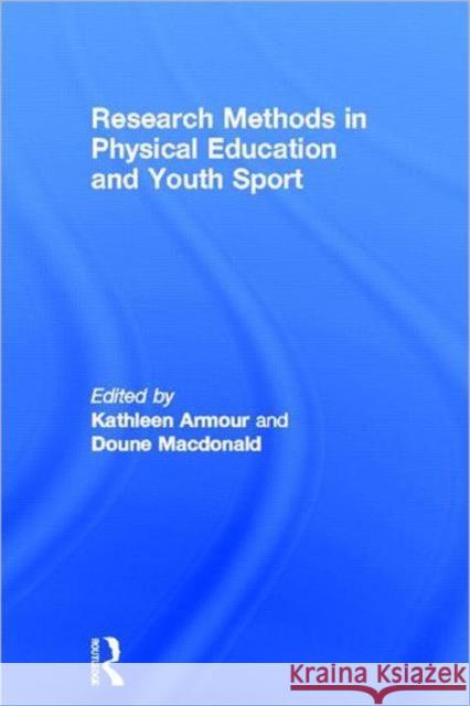 Research Methods in Physical Education and Youth Sport Kathleen M. Armour Doune MacDonald 9780415618847 Routledge