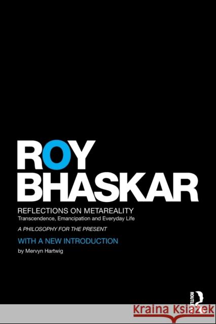 Reflections on Metareality: Transcendence, Emancipation and Everyday Life Bhaskar, Roy 9780415619035