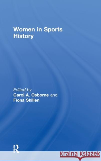 Women in Sports History Carol A. Osborne Fiona Skillen 9780415619073 Routledge