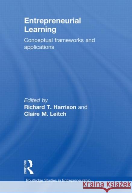 Entrepreneurial Learning: Conceptual Frameworks and Applications Harrison, Richard 9780415619318