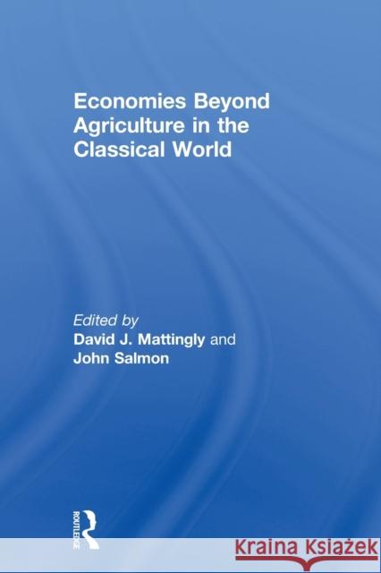 Economies Beyond Agriculture in the Classical World David J. Mattingly 9780415619356 Routledge