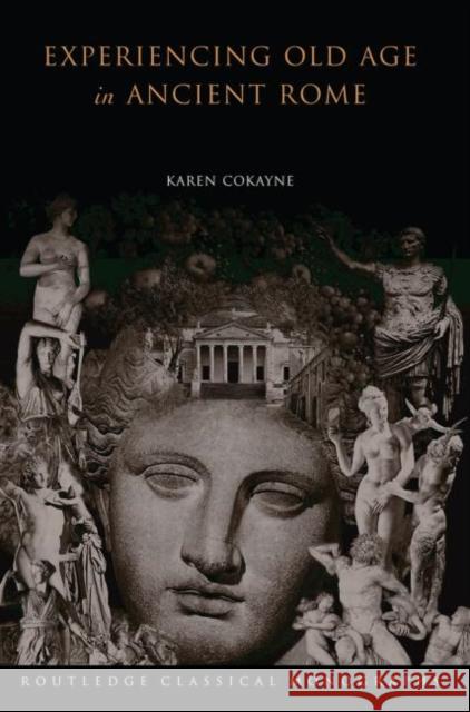 Experiencing Old Age in Ancient Rome Cokayne, Karen 9780415619400 