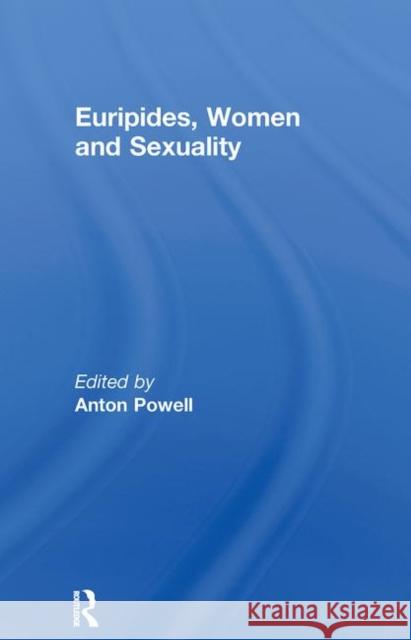Euripides, Women and Sexuality Anton Powell 9780415619424 ROUTLEDGE