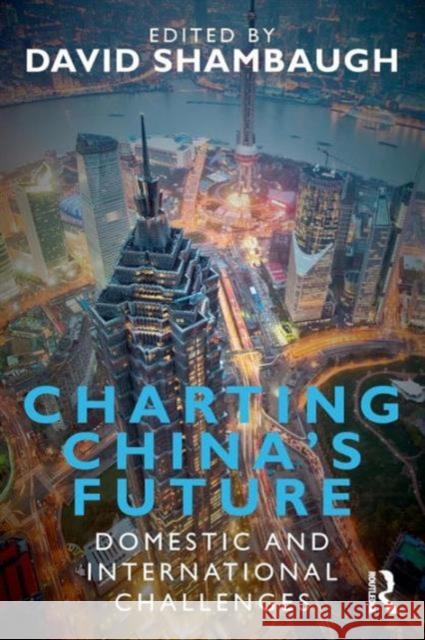 Charting China's Future: Domestic and International Challenges Shambaugh, David 9780415619554