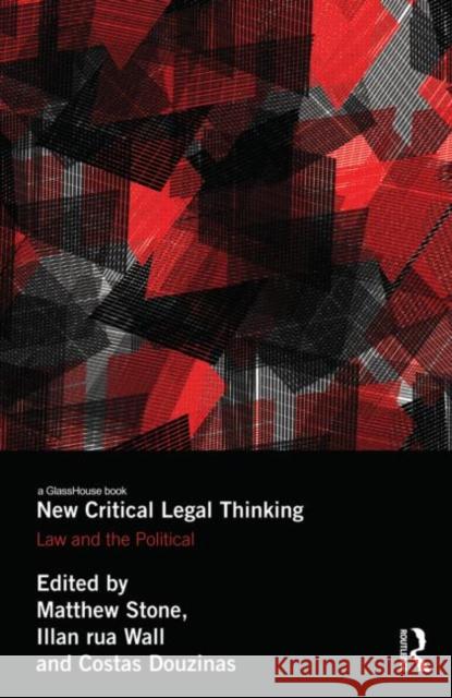 New Critical Legal Thinking: Law and the Political Stone, Matthew 9780415619578 Birkbeck Law Press