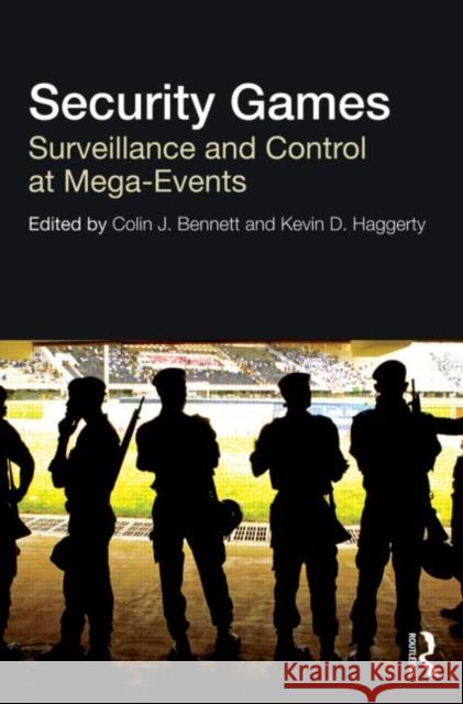 Security Games: Surveillance and Control at Mega-Events Bennett, Colin 9780415619622