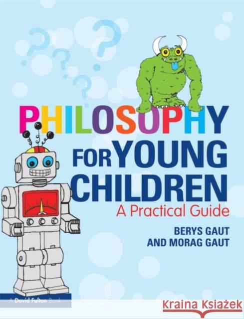 Philosophy for Young Children: A Practical Guide Gaut, Berys 9780415619745