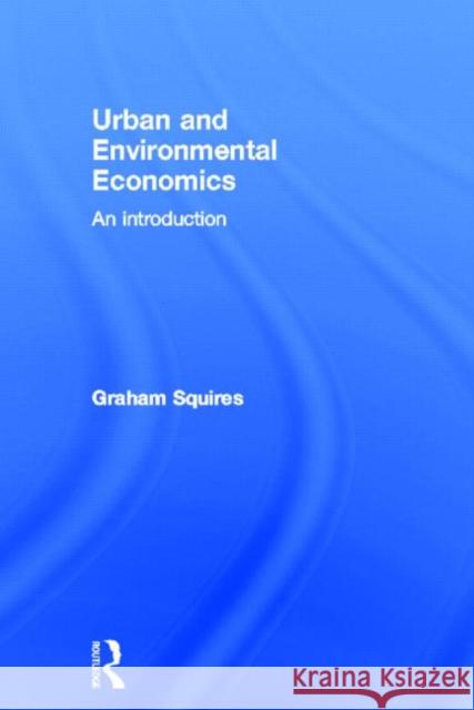 Urban and Environmental Economics : An Introduction Graham Squires 9780415619905 Spons Architecture Price Book