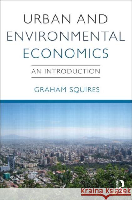 Urban and Environmental Economics: An Introduction Squires, Graham 9780415619912 0