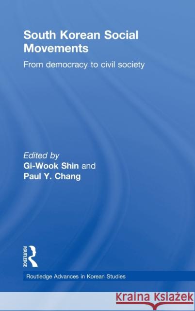 South Korean Social Movements: From Democracy to Civil Society Shin, Gi-Wook 9780415619974