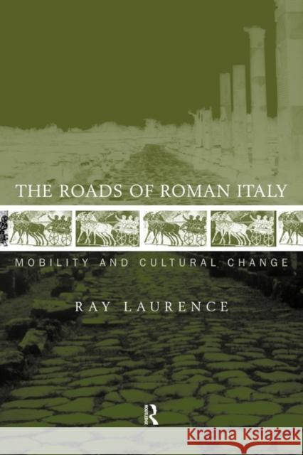 The Roads of Roman Italy: Mobility and Cultural Change Laurence, Ray 9780415620062 Routledge