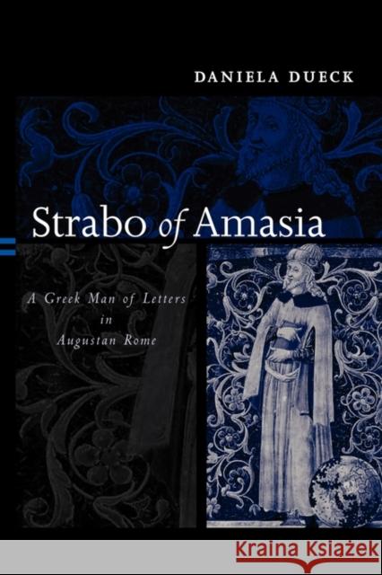 Strabo of Amasia: A Greek Man of Letters in Augustan Rome Dueck, Daniela 9780415620178