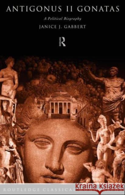 Antigonus II Gonatas: A Political Biography Gabbert, Janice J. 9780415620192 Routledge