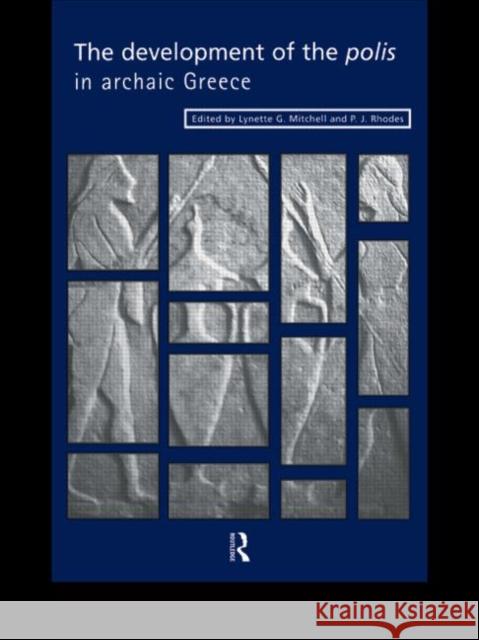 The Development of the Polis in Archaic Greece Lynette G. Mitchell 9780415620208