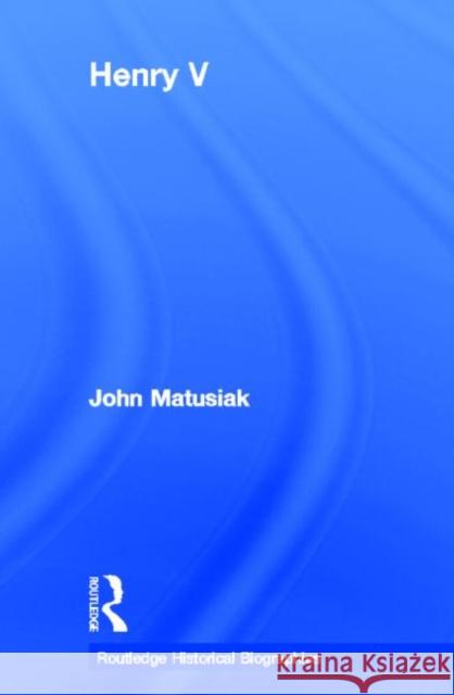 Henry V John Matusiak 9780415620260 Routledge