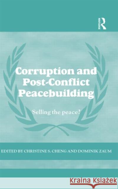 Corruption and Post-Conflict Peacebuilding: Selling the Peace? Zaum, Dominik 9780415620482 Routledge