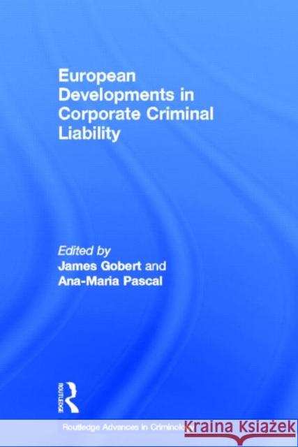 European Developments in Corporate Criminal Liability James Gobert Ana-Maria Pascal 9780415620666 Routledge