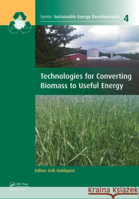 Technologies for Converting Biomass to Useful Energy: Combustion, Gasification, Pyrolysis, Torrefaction and Fermentation Dahlquist, Erik 9780415620888