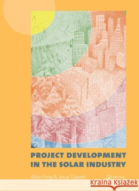 Project Development in the Solar Industry Jesse Tippett Albert Fong 9780415621083 CRC Press