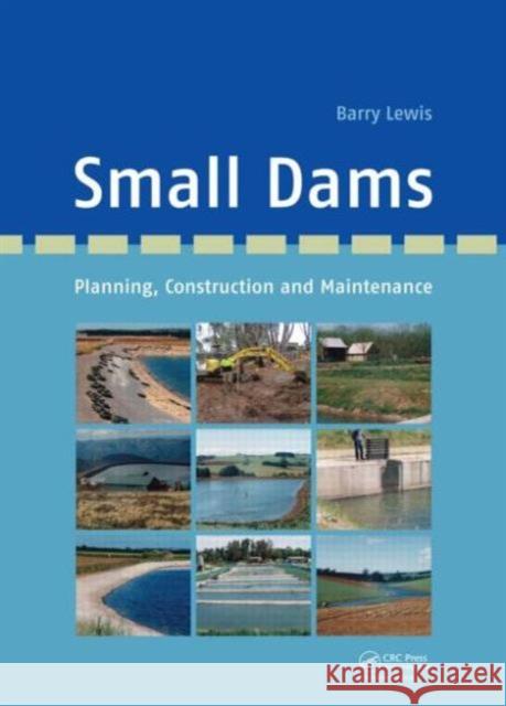 Small Dams: Planning, Construction and Maintenance Lewis, Barry 9780415621113