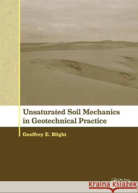 Unsaturated Soil Mechanics in Geotechnical Practice Geoffrey E. Blight 9780415621182 CRC Press