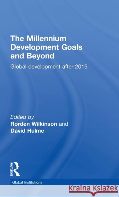 The Millennium Development Goals and Beyond: Global Development After 2015 Wilkinson, Rorden 9780415621632 Routledge