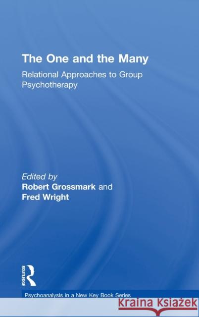 The One and the Many: Relational Approaches to Group Psychotherapy Grossmark, Robert 9780415621809 Routledge