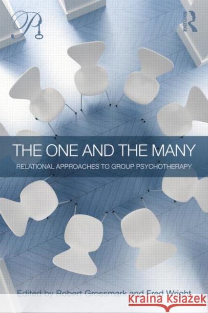 The One and the Many: Relational Approaches to Group Psychotherapy Grossmark, Robert 9780415621816 Routledge