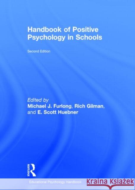 Handbook of Positive Psychology in Schools Michael J. Furlong Richard Gilman E. Scott Huebner 9780415621854 Routledge
