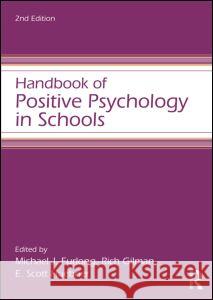Handbook of Positive Psychology in Schools Michael J. Furlong Richard Gilman E. Scott Huebner 9780415621861