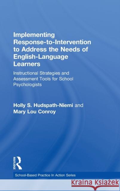 Implementing Response-To-Intervention to Address the Needs of English-Language Learners: Instructional Strategies and Assessment Tools for School Psyc Hudspath-Niemi, Holly S. 9780415621939 Routledge