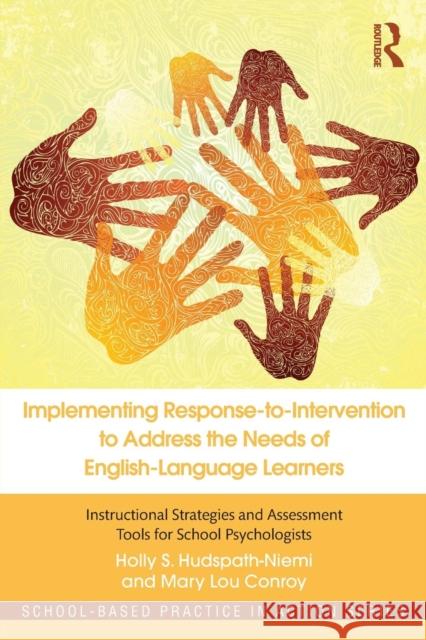 Implementing Response-to-Intervention to Address the Needs of English-Language Learners: Instructional Strategies and Assessment Tools for School Psyc Hudspath-Niemi, Holly S. 9780415621946 Routledge