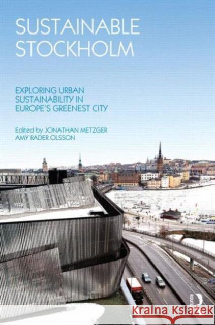 Sustainable Stockholm: Exploring Urban Sustainability in Europe's Greenest City Metzger, Jonathan 9780415622134 0