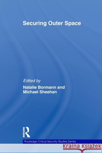 Securing Outer Space: International Relations Theory and the Politics of Space Bormann, Natalie 9780415622325 Routledge