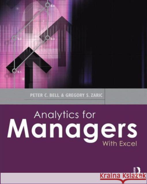 Analytics for Managers: With Excel Bell, Peter C. 9780415622684 0