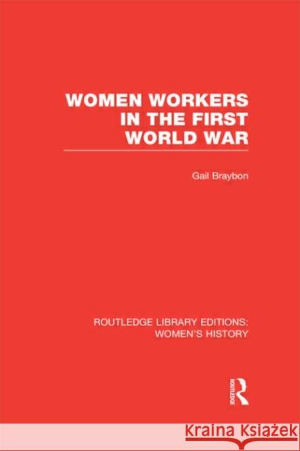 Women Workers in the First World War Gail Braybon 9780415622707