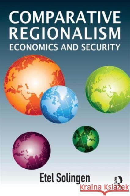 Comparative Regionalism: Economics and Security Solingen, Etel 9780415622790 Routledge