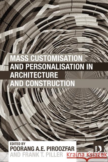 Mass Customisation and Personalisation in Architecture and Construction Poorang A E Piroozfar 9780415622844