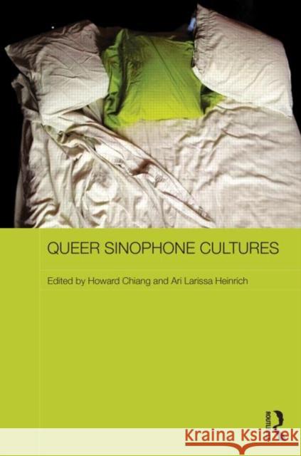 Queer Sinophone Cultures Howard Hsueh Chiang Larissa N. Heinrich 9780415622943 Routledge