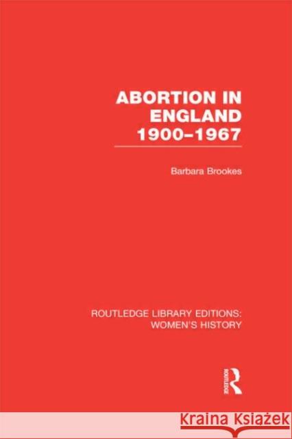 Abortion in England 1900-1967 Barbara Brookes 9780415622998
